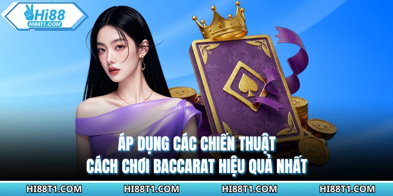 Áp dụng các chiến thuật cách chơi baccarat hiệu quả nhất
