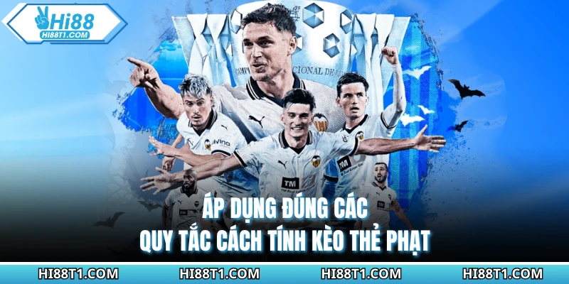 Áp dụng đúng các quy tắc cách tính kèo thẻ phạt