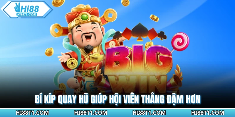 Bí kíp quay hũ giúp hội viên thắng đậm hơn