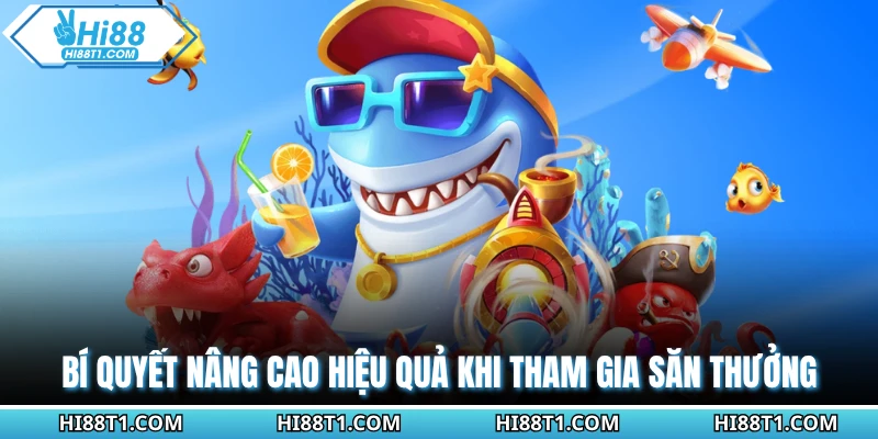 Bí quyết nâng cao hiệu quả khi tham gia săn thưởng