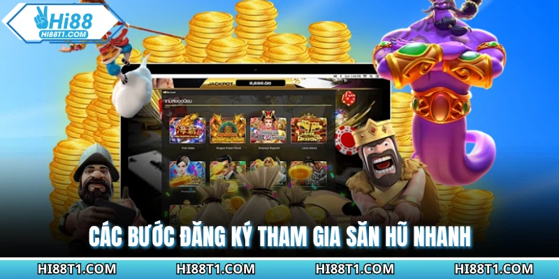 Các bước đăng ký tham gia săn hũ nhanh