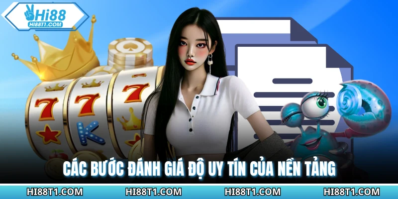 Các bước đánh giá độ uy tín của nền tảng