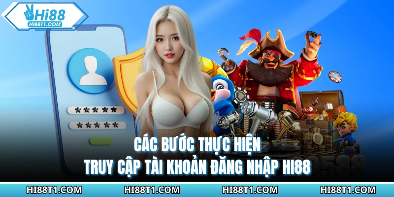 Các bước thực hiện truy cập tài khoản đăng nhập HI88
