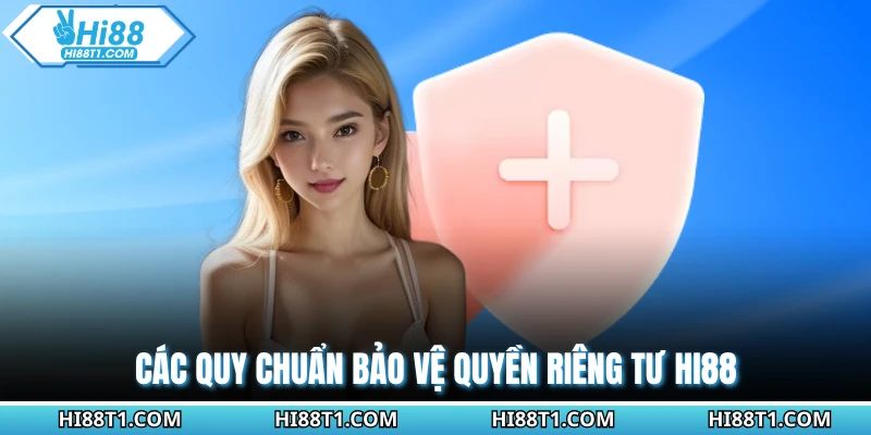 Các quy chuẩn bảo vệ quyền riêng tư HI88