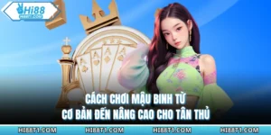 Cách Chơi Mậu Binh Từ Cơ Bản Đến Nâng Cao Cho Tân Thủ