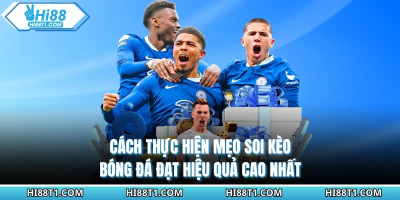 Cách thực hiện mẹo soi kèo bóng đá đạt hiệu quả cao nhất