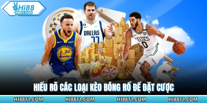 Hiểu rõ các loại kèo bóng rổ để đặt cược