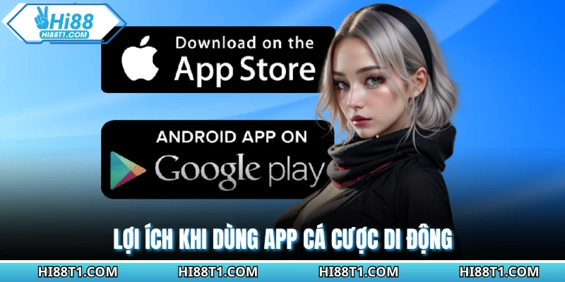 Lợi ích khi dùng app cá cược di động