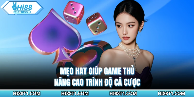 Mẹo hay giúp game thủ nâng cao trình độ cá cược
