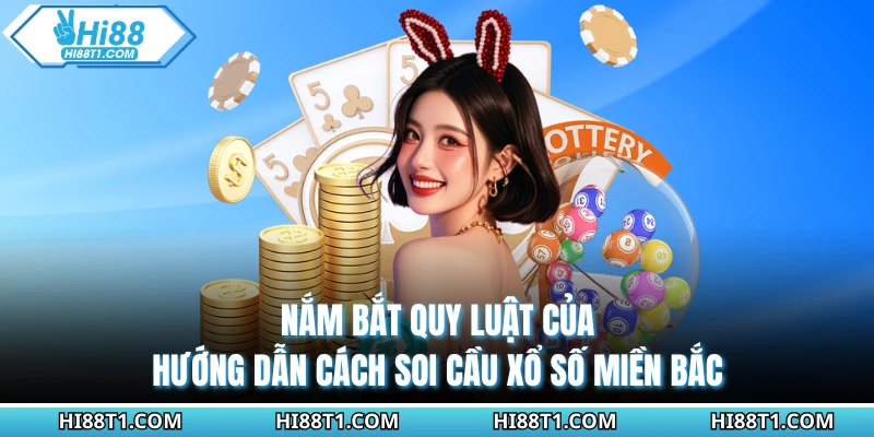 Nắm bắt quy luật của hướng dẫn cách soi cầu xổ số miền Bắc