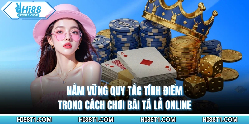 Nắm vững quy tắc tính điểm trong cách chơi bài tá lả online