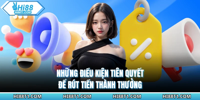 Những điều kiện tiên quyết để rút tiền thành thưởng