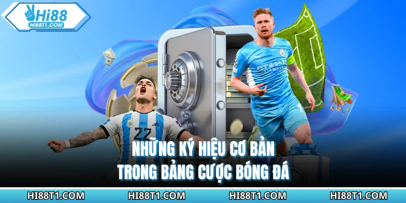 Những ký hiệu cơ bản trong bảng cược bóng đá