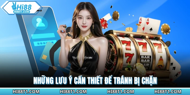 Những lưu ý cần thiết để tránh bị chặn