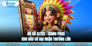 Nổ Hũ Aztec - Chinh Phục Kho Báu Cổ Đại Nhận Thưởng Lớn