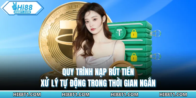 Quy trình nạp rút tiền xử lý tự động trong thời gian ngắn