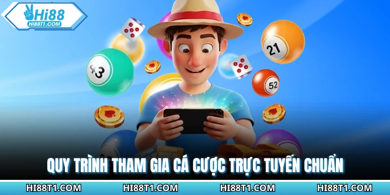 Quy trình tham gia cá cược trực tuyến chuẩn