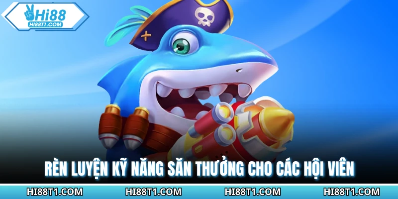 Rèn luyện kỹ năng săn thưởng cho các hội viên