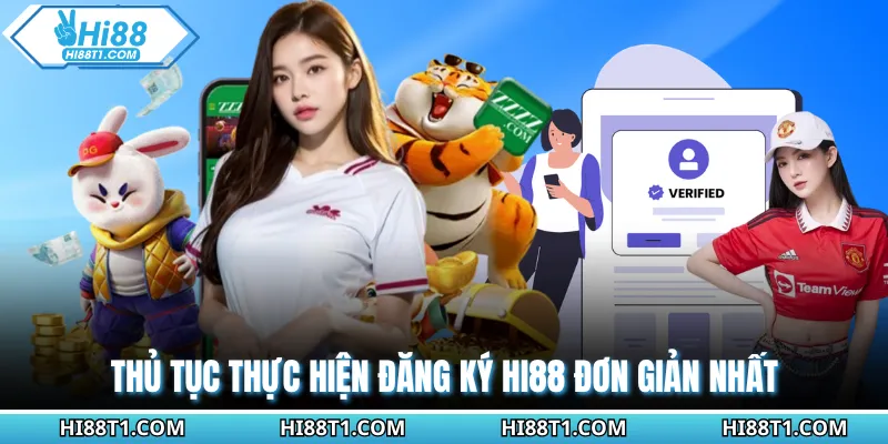 Thủ tục thực hiện đăng ký HI88 đơn giản nhất