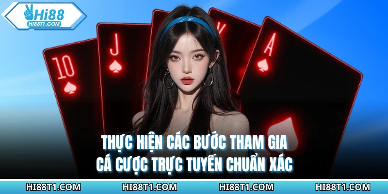 Thực hiện các bước tham gia cá cược trực tuyến chuẩn xác