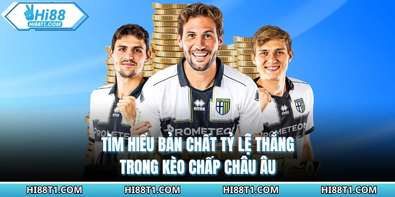 Tìm hiểu bản chất tỷ lệ thắng trong kèo chấp châu Âu