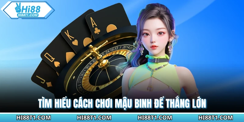 Tìm hiểu cách chơi mậu binh để thắng lớn