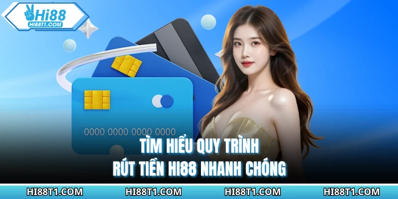 Tìm hiểu quy trình rút tiền HI88 nhanh chóng