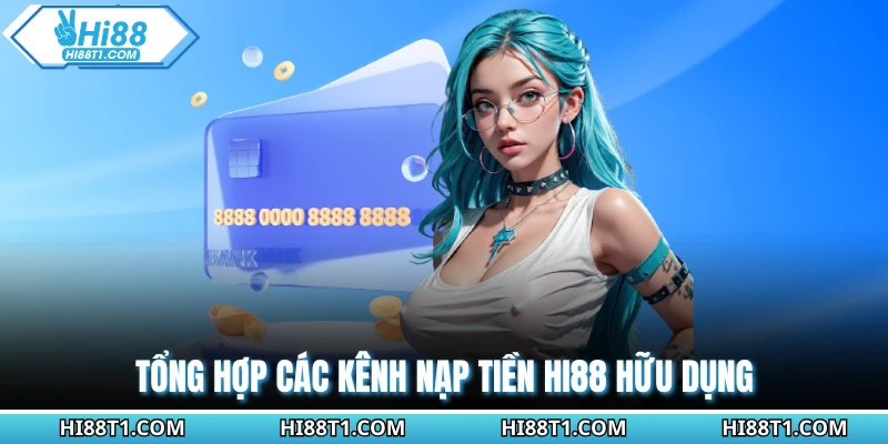 Tổng hợp các kênh nạp tiền HI88 hữu dụng