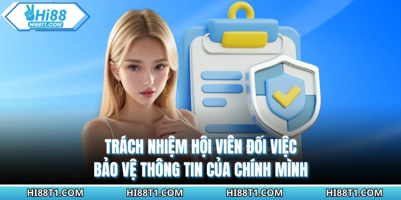 Trách nhiệm hội viên đối việc việc  bảo vệ thông tin của chính mình