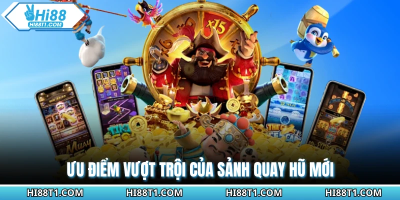 Ưu điểm vượt trội của sảnh quay hũ mới